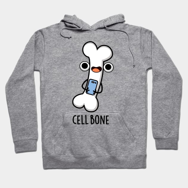 Cell Bone Funny Cell Phone Pun Hoodie by punnybone